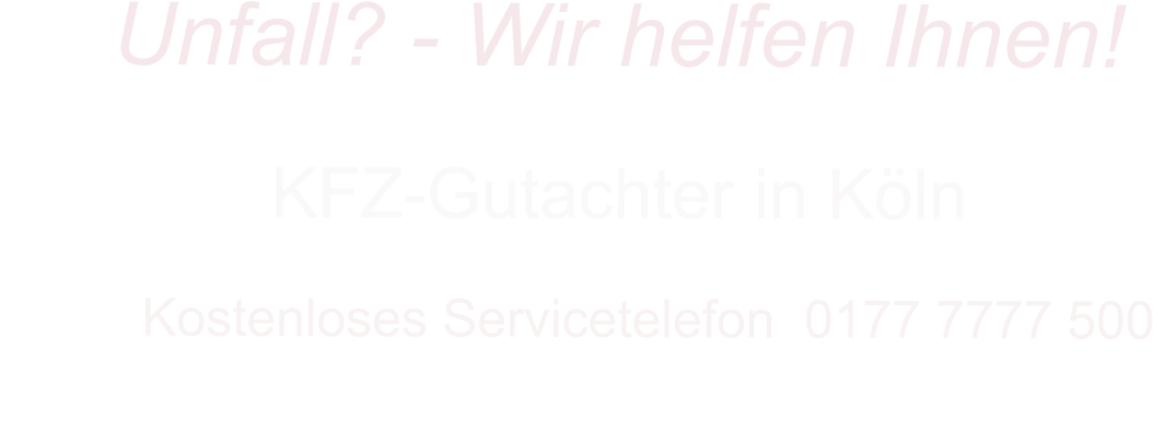 KFZ-Gutachter in K�ln      Kostenloses Servicetelefon  0177 7777 500        Unfall? - Wir helfen Ihnen!